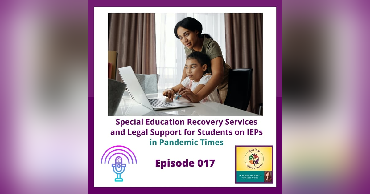 Ep. 17: Special Education Recovery Services and Legal Support for Students on IEPs in the age of COVID Ep. 17: Special Education Recovery Services and Legal Support for Students on IEPs in the age of COVID