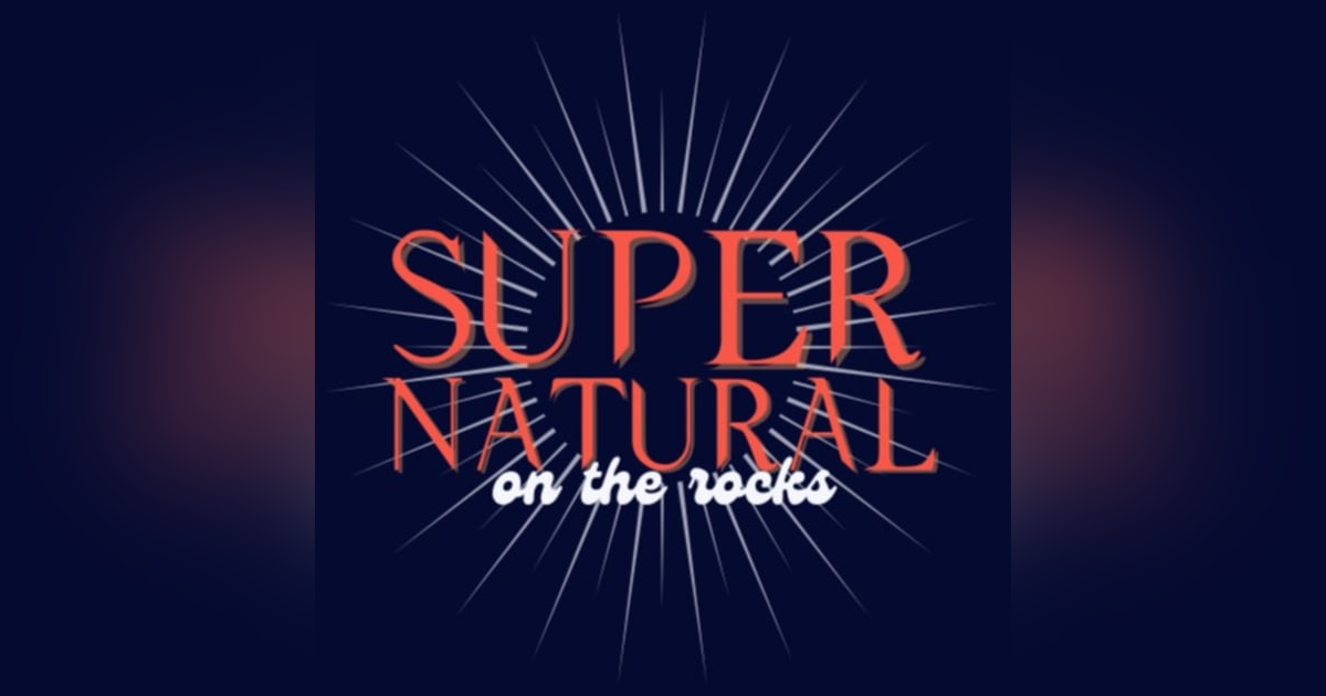 Supernatural on the Rocks Supernatural on the Rocks