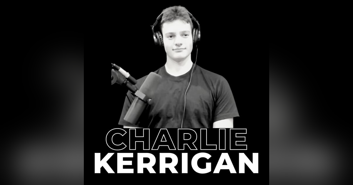 12. From Grassroots Vision to Million-Dollar Ventures with Teenage Entrepreneur Charlie Kerrigan 12. From Grassroots Vision to Million-Dollar Ventures with Teenage Entrepreneur Charlie Kerrigan
