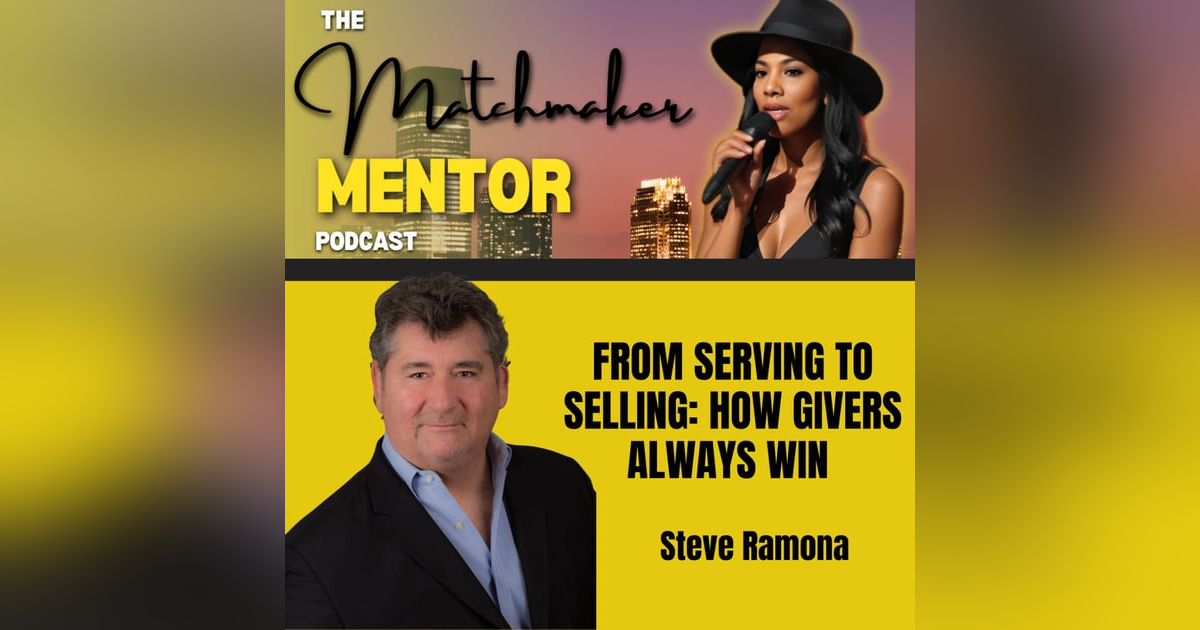 From Serving to Selling: How Givers Always Win with Steve Ramona From Serving to Selling: How Givers Always Win with Steve Ramona