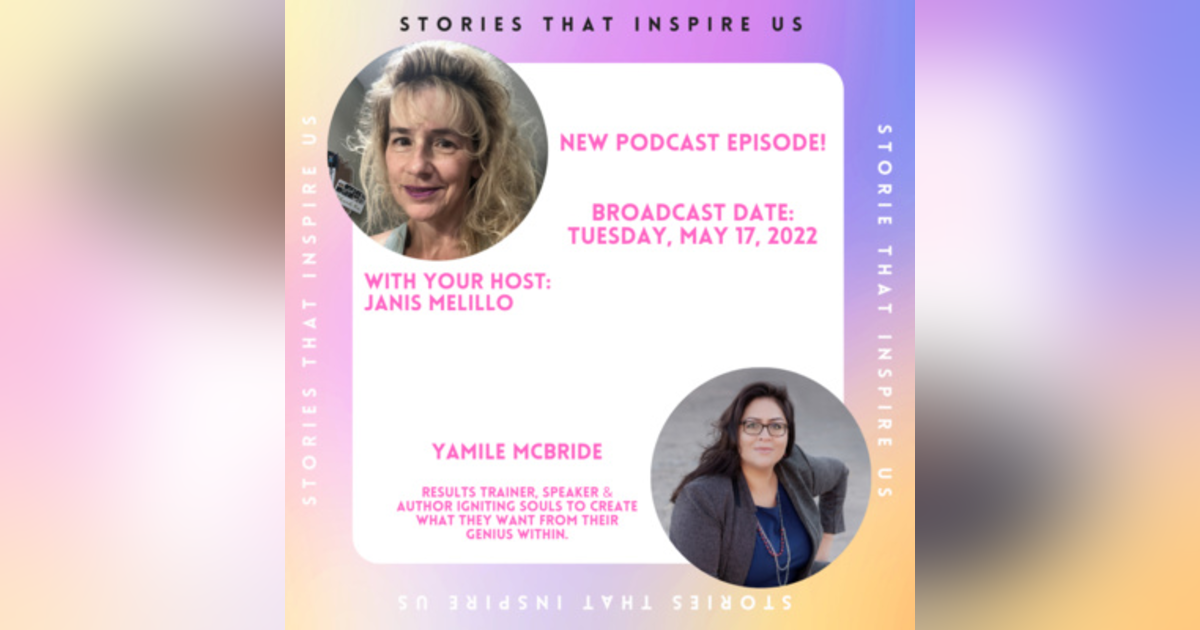 Stories That Inspire with Yamile McBride - Part 2 - 05.17.22 Stories That Inspire with Yamile McBride - Part 2 - 05.17.22
