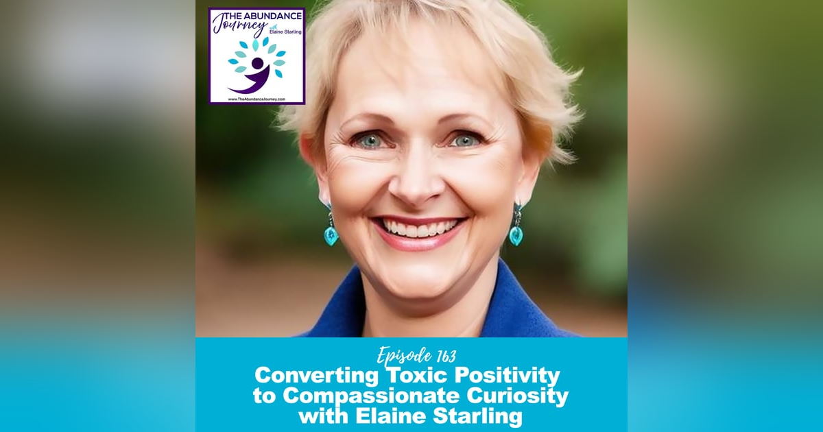 Converting Toxic Positivity to Compassionate Curiosity with Elaine Starling Converting Toxic Positivity to Compassionate Curiosity with Elaine Starling