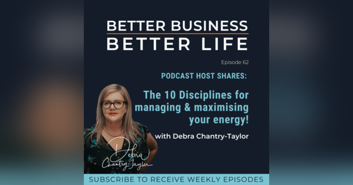 PODCAST HOST SHARES: How do you manage & maximise your energy as an Entrepreneur? with Debra Chantry-Taylor | Professional EOS Implementer - Episode 62 of Better Business, Better Life! PODCAST HOST SHARES: How do you manage & maximise your energy as an Entrepreneur? with Debra Chantry-Taylor | Professional EOS Implementer - Episode 62 of Better Business, Better Life!
