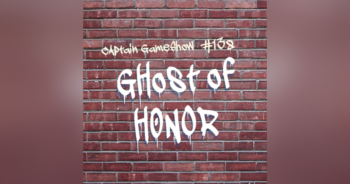 Episode 138: Ghost of Honor Episode 138: Ghost of Honor