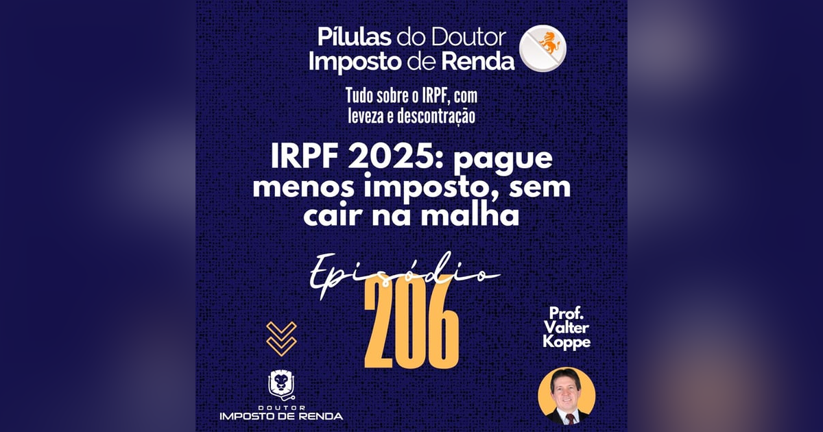 PDIR Ep. 206 – IRPF 2025: pague menos imposto, sem cair na malha PDIR Ep. 206 – IRPF 2025: pague menos imposto, sem cair na malha