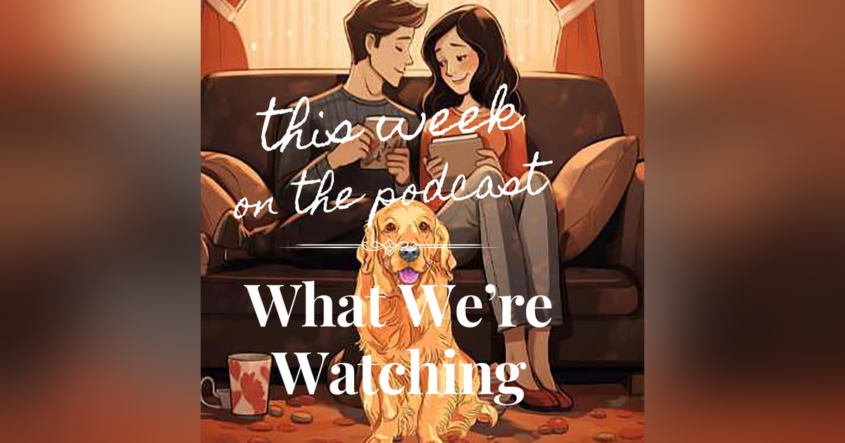 Sixtysomething Podcast BONUS Episode 1 - What We're Watching Sixtysomething Podcast BONUS Episode 1 - What We're Watching