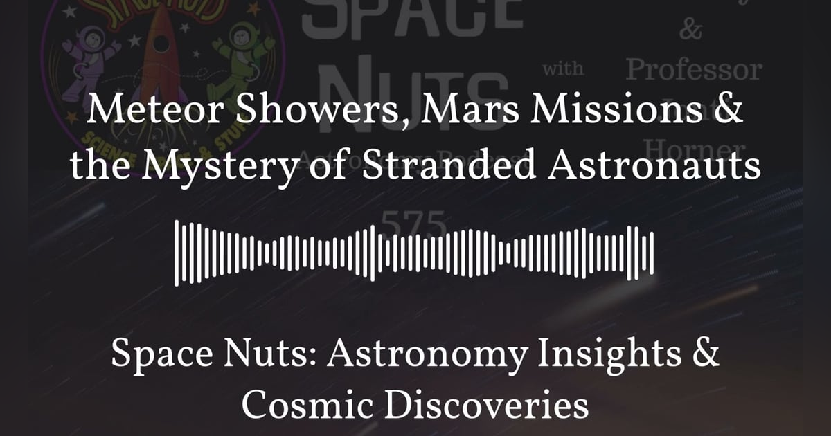 Meteor Showers, Mars Missions & the Mystery of Stranded Astronauts | Space Nuts: Astronomy... Meteor Showers, Mars Missions & the Mystery of Stranded Astronauts | Space Nuts: Astronomy...