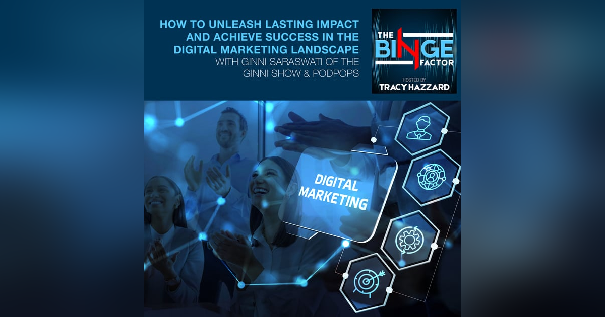 How To Unleash Lasting Impact And Achieve Success In The Digital Marketing Landscape With Ginni Saraswati Of The Ginni Show & PodPops How To Unleash Lasting Impact And Achieve Success In The Digital Marketing Landscape With Ginni Saraswati Of The Ginni Show & PodPops
