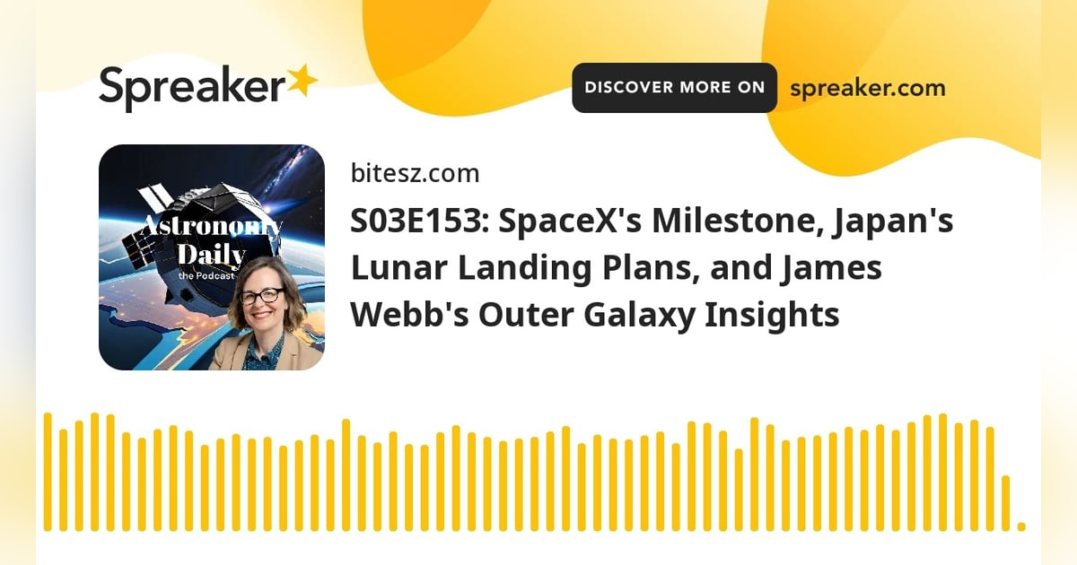 S03E153: SpaceX’s Milestone, Japan’s Lunar Landing Plans, and James Webb’s Outer Galaxy Insights S03E153: SpaceX’s Milestone, Japan’s Lunar Landing Plans, and James Webb’s Outer Galaxy Insights