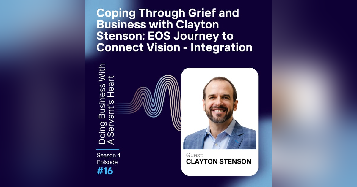 "Coping Through Grief and Business with Clayton Stenson: EOS Journey to Connect Vision - Integration "Coping Through Grief and Business with Clayton Stenson: EOS Journey to Connect Vision - Integration