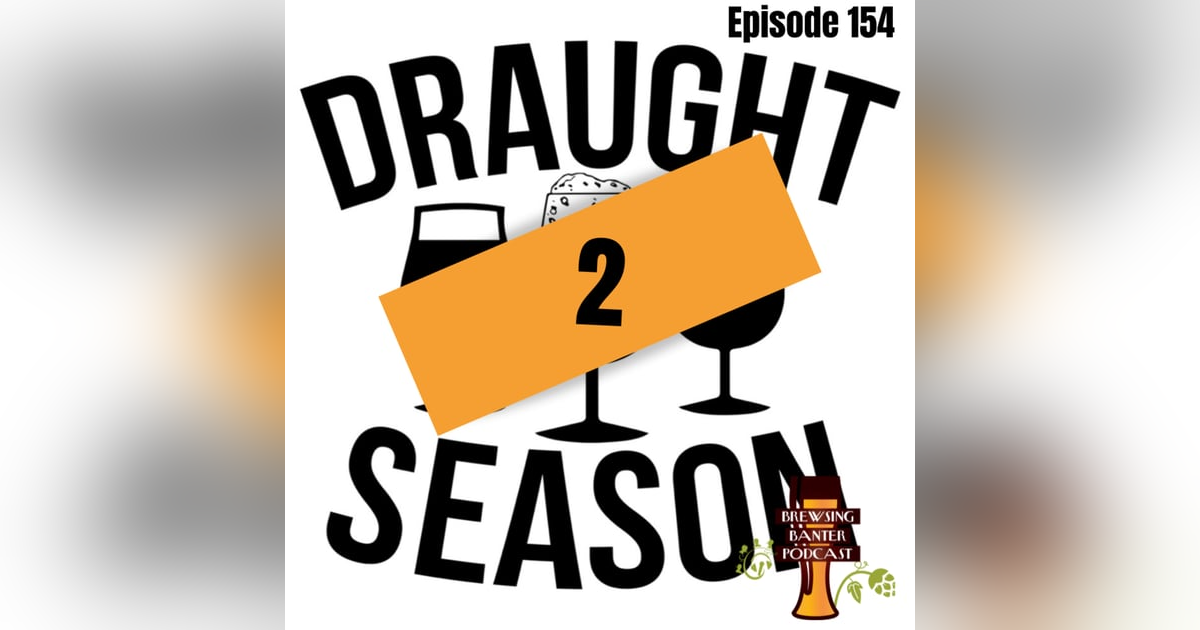 BBP 154 - Draught Season 2 BBP 154 - Draught Season 2