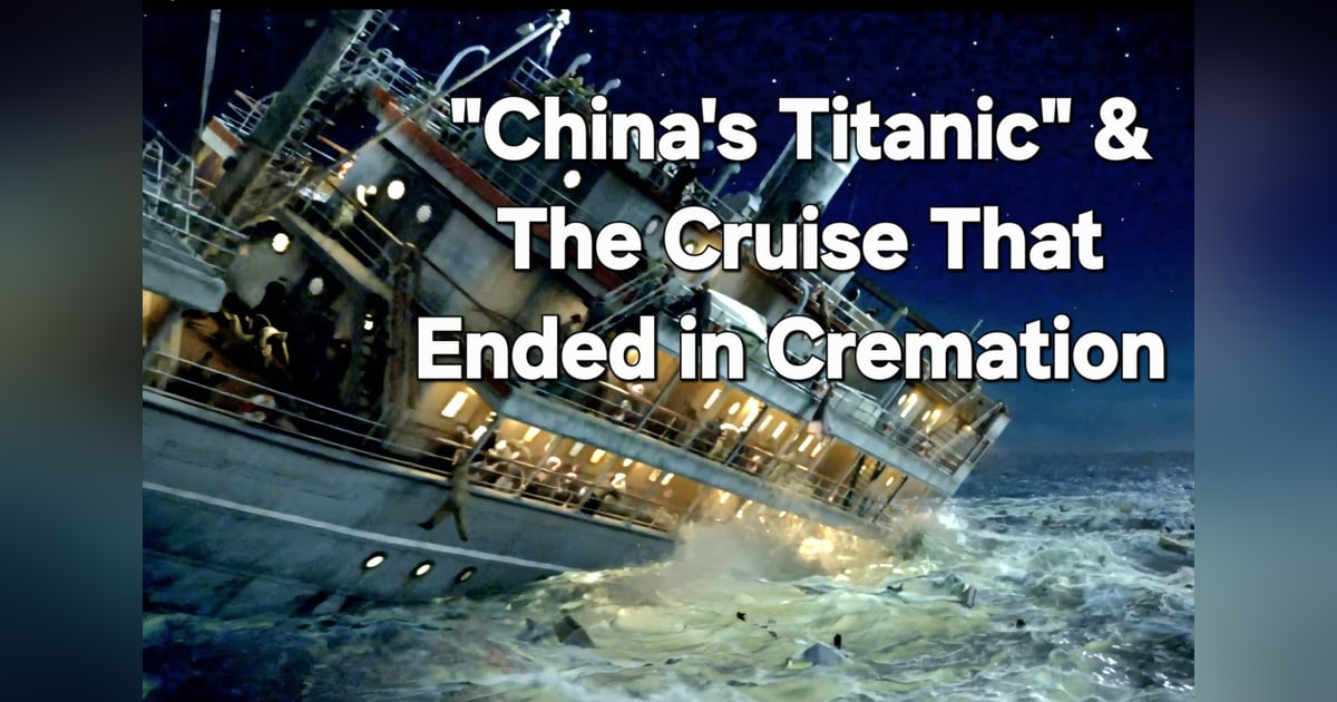 S5-E11 - “China’s Titanic” (1949) & The Cruise That Ended in Cremation (1994) S5-E11 - “China’s Titanic” (1949) & The Cruise That Ended in Cremation (1994)