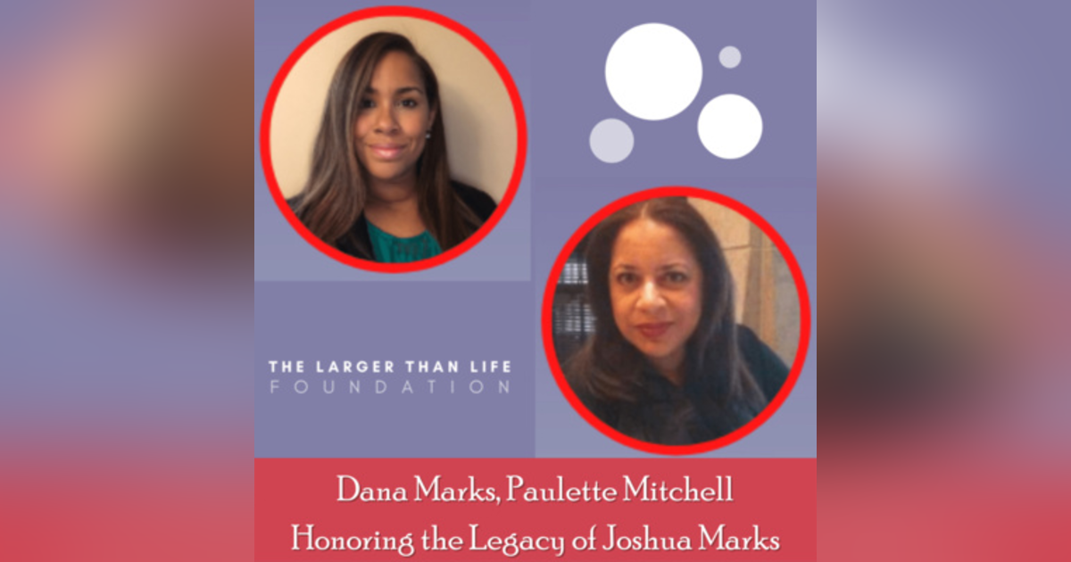 31: Honoring the Legacy of Joshua Marks: The Larger Than Life Foundation 31: Honoring the Legacy of Joshua Marks: The Larger Than Life Foundation