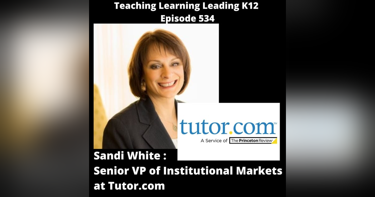 Sandi White: Senior VP of Institutional Markets at Tutor.com - 534 Sandi White: Senior VP of Institutional Markets at Tutor.com - 534