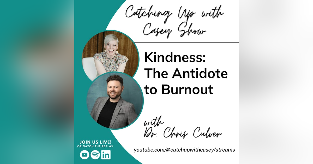 Kindness: The Antidote to Burnout with Dr. Christ Culver Kindness: The Antidote to Burnout with Dr. Christ Culver