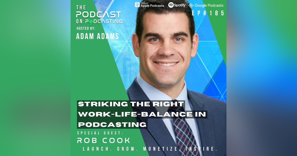 Ep185: Striking The Right Work-Life-Balance In Podcasting - Rob Cook Ep185: Striking The Right Work-Life-Balance In Podcasting - Rob Cook