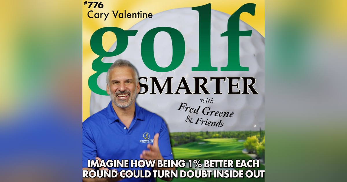 Imagine How Being 1% Better Each Round Could Turn Your Doubt Inside Out featuring Cary Valentine Imagine How Being 1% Better Each Round Could Turn Your Doubt Inside Out featuring Cary Valentine