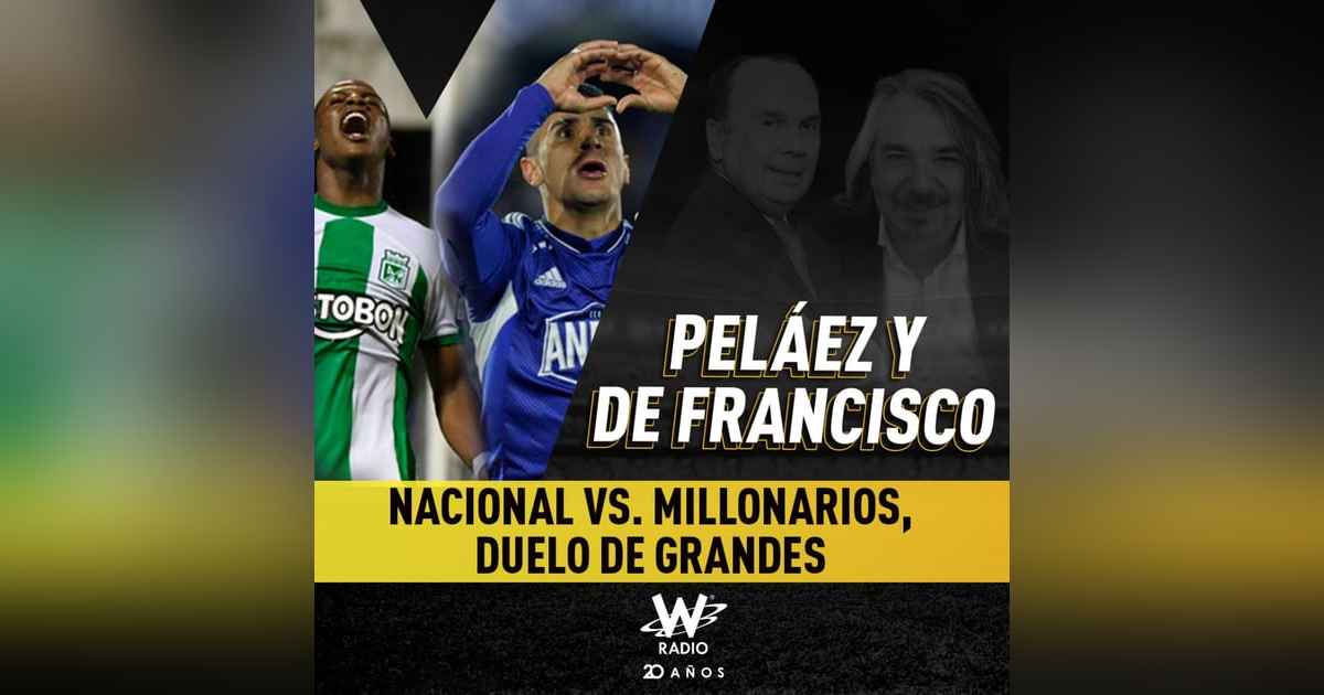 Nacional vs. Millonarios, duelo de grandes Nacional vs. Millonarios, duelo de grandes
