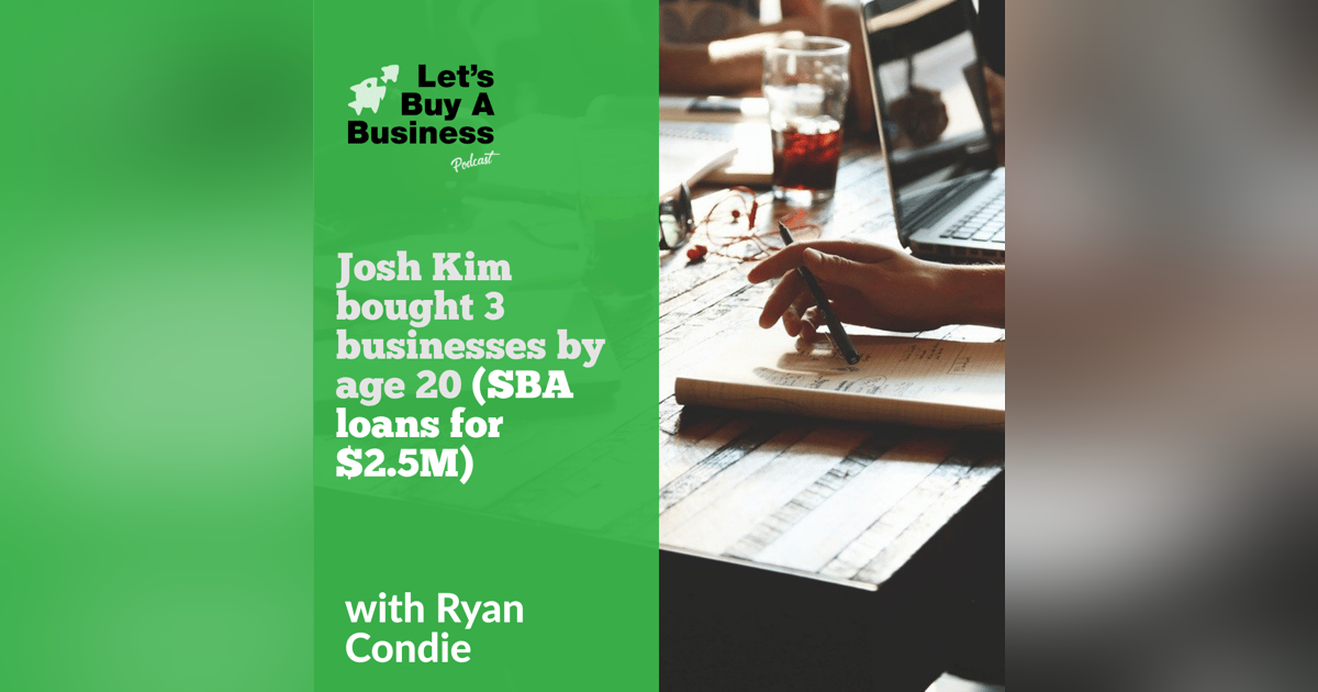 Josh Kim Bought 3 Businesses by Age 20 (SBA Loans for $2.5M) Josh Kim Bought 3 Businesses by Age 20 (SBA Loans for $2.5M)
