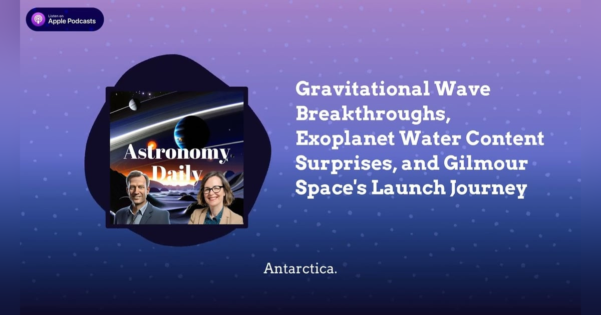 Gravitational Wave Breakthroughs, Exoplanet Water Content Surprises, and Gilmour Space’s Launch... Gravitational Wave Breakthroughs, Exoplanet Water Content Surprises, and Gilmour Space’s Launch...