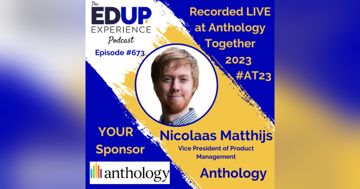 673: LIVE from Anthology Together 2023 #AT23 - with Nicolaas Matthijs, Vice President of Product Management at Anthology 673: LIVE from Anthology Together 2023 #AT23 - with Nicolaas Matthijs, Vice President of Product Management at Anthology