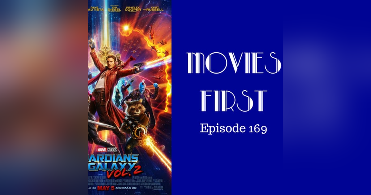 171: Guardians of the Galaxy Vol. 2 - Movies First with Alex First Episode 169 171: Guardians of the Galaxy Vol. 2 - Movies First with Alex First Episode 169