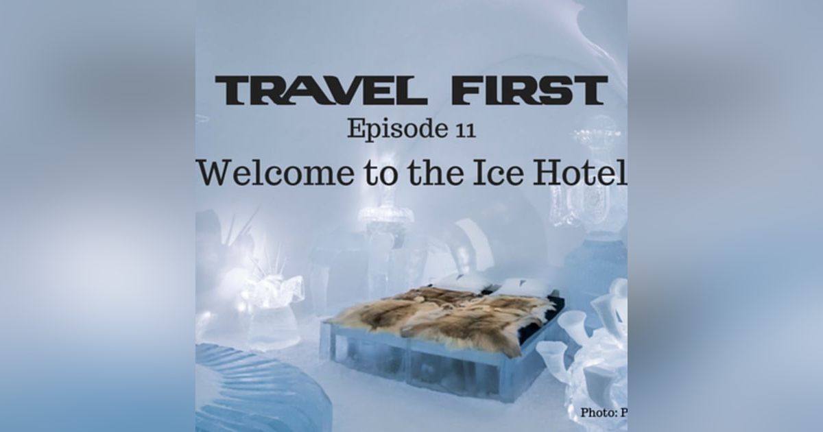 12: Travel First with Alex First & Chris Coleman Episode 11 - Welcome to the Ice Hotel. 12: Travel First with Alex First & Chris Coleman Episode 11 - Welcome to the Ice Hotel.