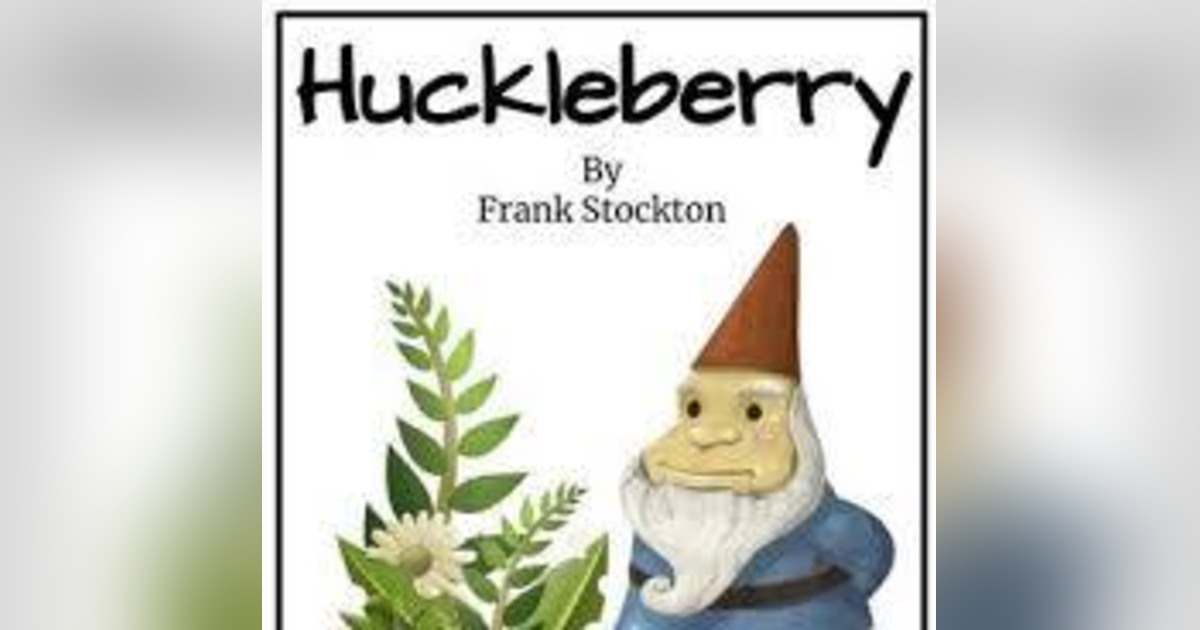 HUCKLEBERRY by FRANK STOCKTON A TALE OF RIDDLES HUCKLEBERRY by FRANK STOCKTON A TALE OF RIDDLES