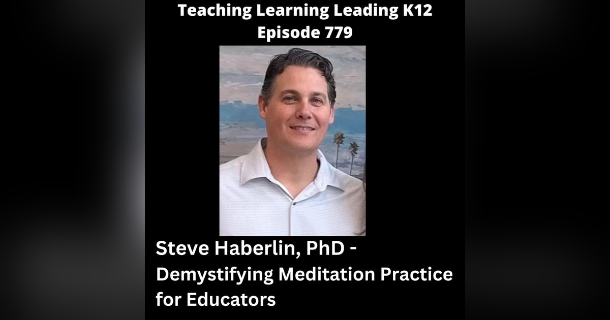 Steve Haberlin, PhD - Demystifying Meditation Practice for Educators - 779 Steve Haberlin, PhD - Demystifying Meditation Practice for Educators - 779