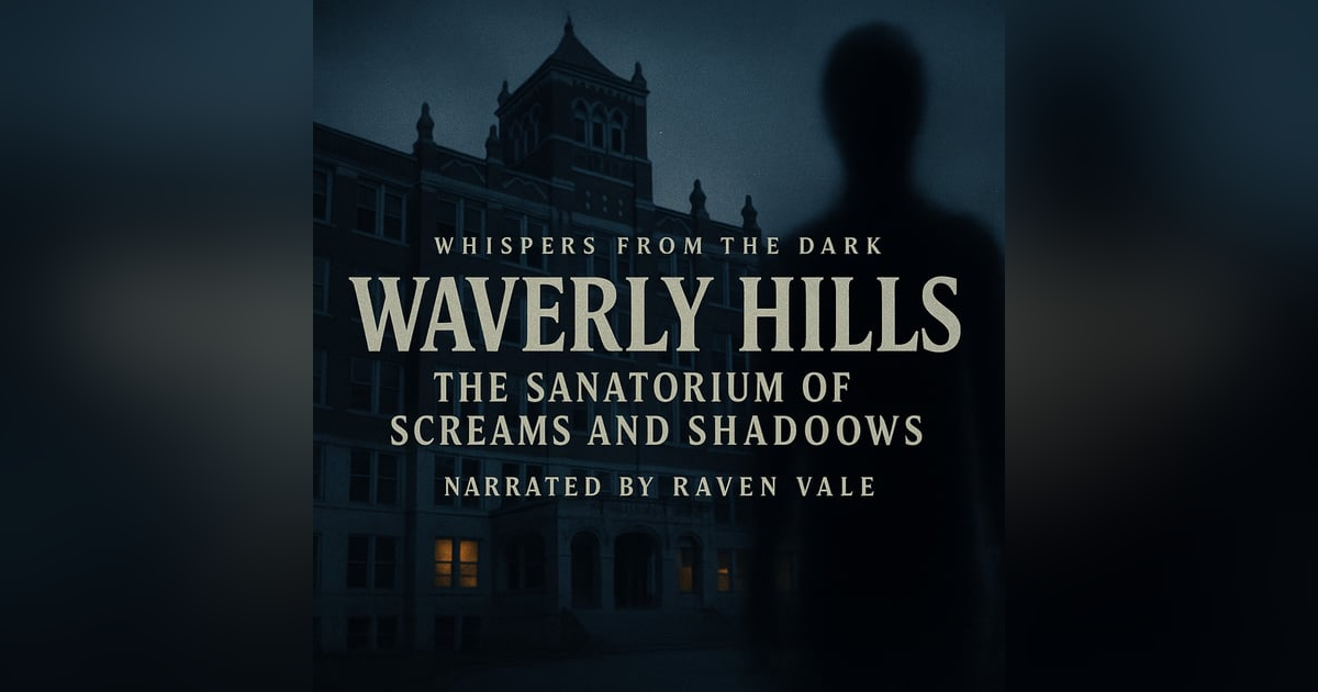 Waverly Hills: The Sanatorium of Screams and Shadows Waverly Hills: The Sanatorium of Screams and Shadows