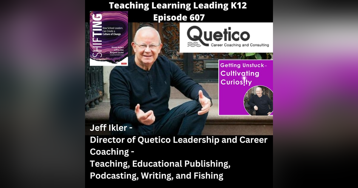 Jeff Ikler - Director of Quetico Leadership and Career Coaching - Teaching, Educational Publishing, Podcasting, Writing, and Fishing - 607 Jeff Ikler - Director of Quetico Leadership and Career Coaching - Teaching, Educational Publishing, Podcasting, Writing, and Fishing - 607