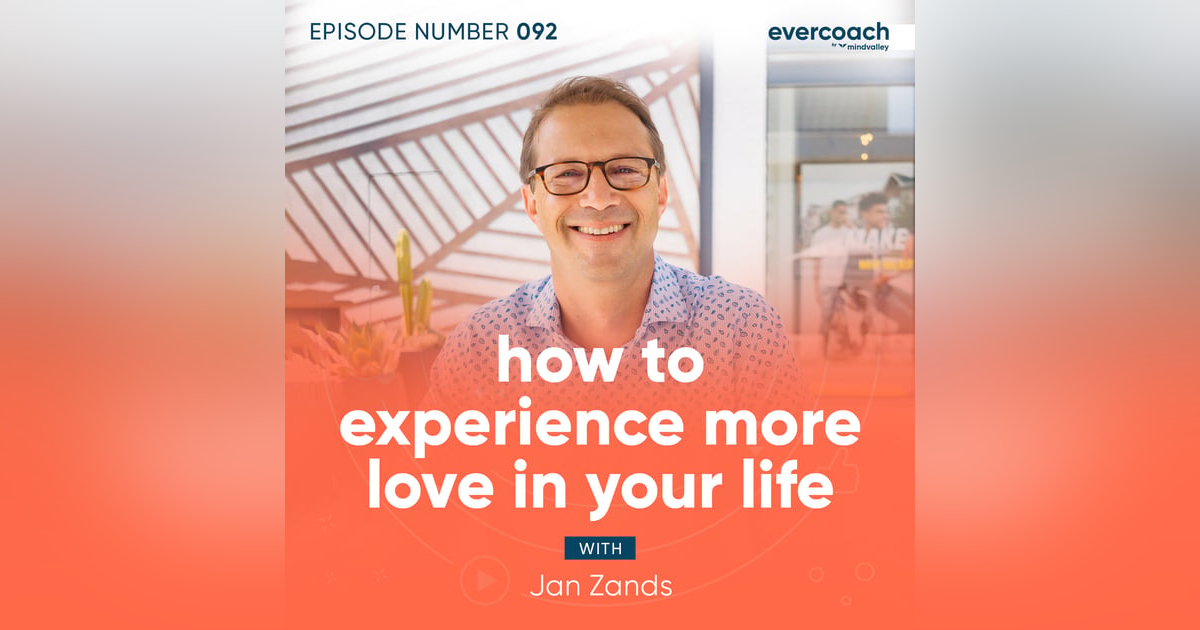92. How To Experience More Love In Your Life with Jan Zands 92. How To Experience More Love In Your Life with Jan Zands