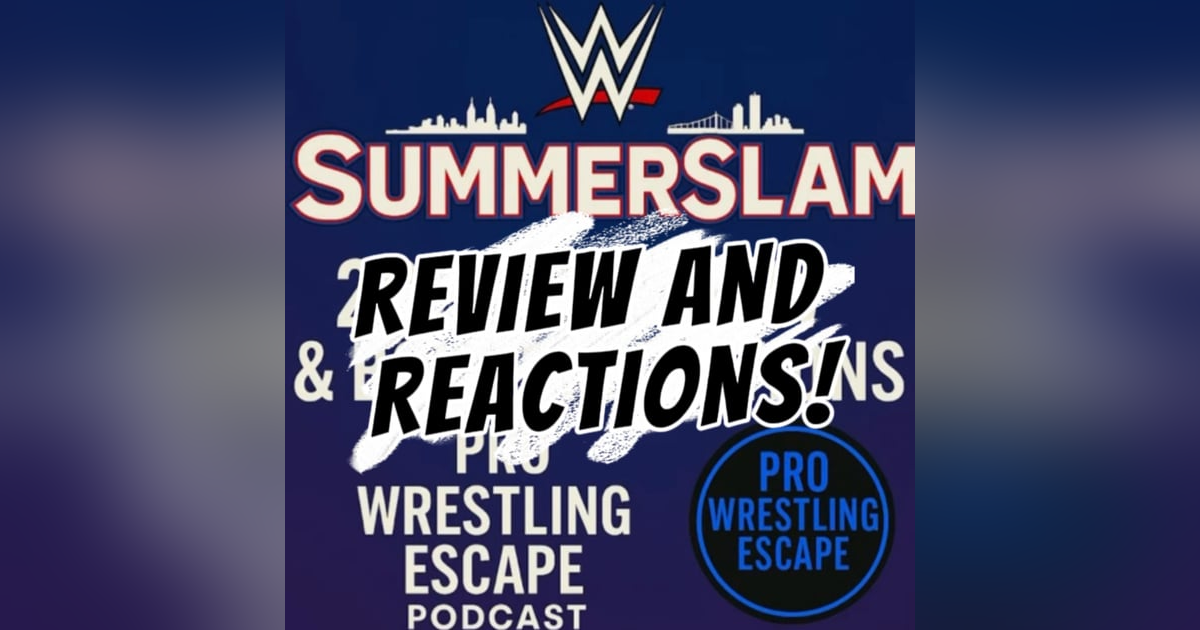 WWE SummerSlam 2025 Review & Fan Reactions – Pro Wrestling Escape Podcast WWE SummerSlam 2025 Review & Fan Reactions – Pro Wrestling Escape Podcast