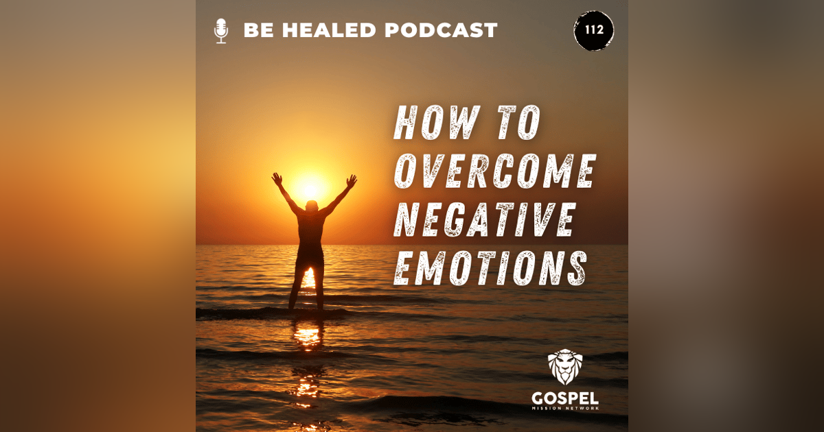 How To Overcome Negative Emotions (Episode 112) How To Overcome Negative Emotions (Episode 112)