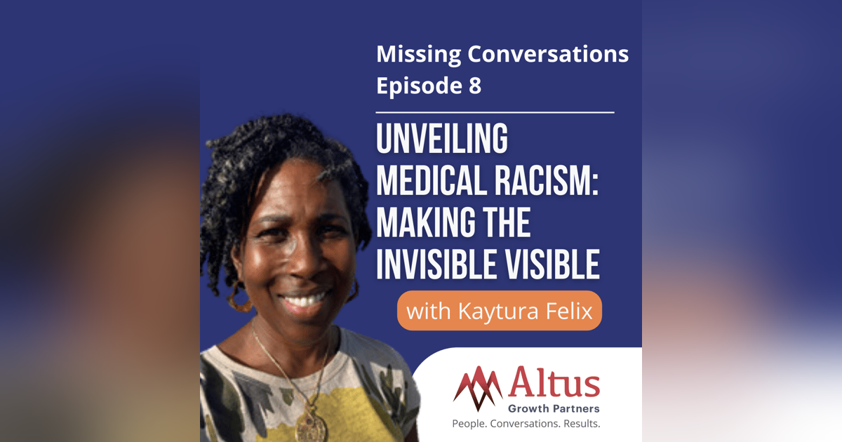 Episode #8: Unveiling Medical Racism: Making the Invisible Visible with Kaytura Felix Episode #8: Unveiling Medical Racism: Making the Invisible Visible with Kaytura Felix