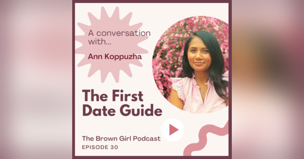 Ep 30 - The First Date Guide w/ Ann Koppuzha Ep 30 - The First Date Guide w/ Ann Koppuzha