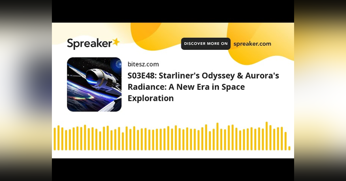 S03E48: Starliner’s Odyssey & Aurora’s Radiance: A New Era in Space Exploration S03E48: Starliner’s Odyssey & Aurora’s Radiance: A New Era in Space Exploration