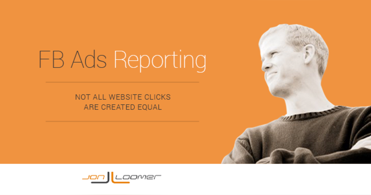 Facebook Ads Reporting: Not All Website Clicks Are Created Equal Facebook Ads Reporting: Not All Website Clicks Are Created Equal