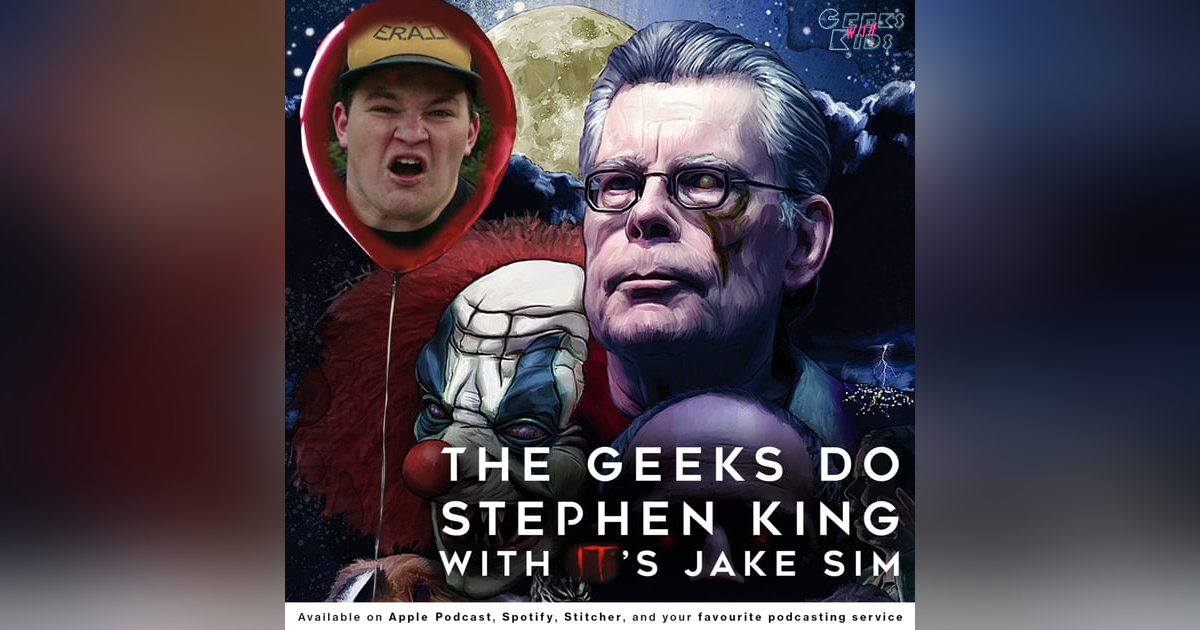 122 - The Geeks do Stephen King with IT's Jake Sim 122 - The Geeks do Stephen King with IT's Jake Sim