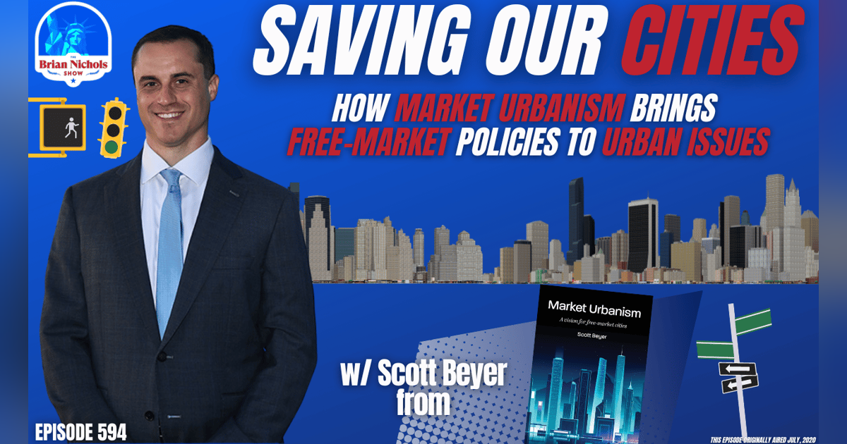 594: Saving Our Cities - How Market Urbanism Brings Free-Market Policies to Urban Issues 594: Saving Our Cities - How Market Urbanism Brings Free-Market Policies to Urban Issues