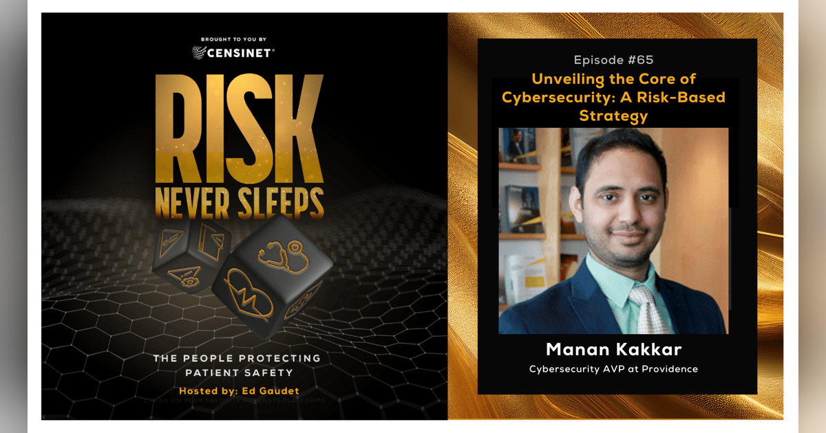 Episode #65. Unveiling the Core of Cybersecurity: A Risk-Based Strategy, with Manan Kakkar, Cybersecurity AVP at Providence Episode #65. Unveiling the Core of Cybersecurity: A Risk-Based Strategy, with Manan Kakkar, Cybersecurity AVP at Providence