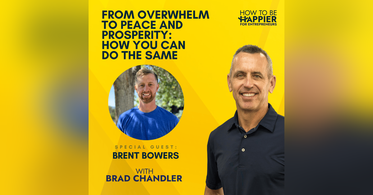 Ep53: From Overwhelm to Peace and Prosperity: How You Can Do the Same with Brent Bowers Ep53: From Overwhelm to Peace and Prosperity: How You Can Do the Same with Brent Bowers