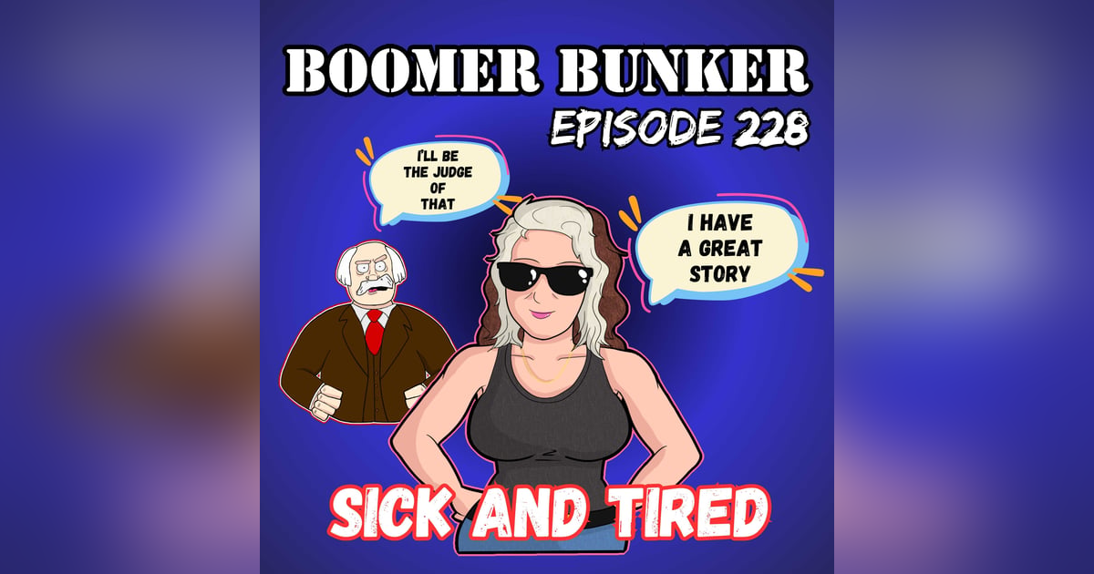 Sick and Tired | Episode 228 Sick and Tired | Episode 228