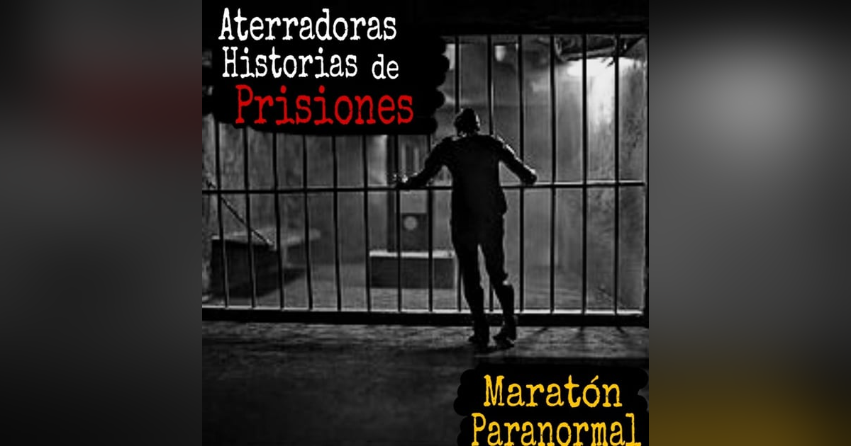 Maratón de Experiencias Paranormales en Prisiones / Relatos que no te Dejaran Dormir / L.C.E. Maratón de Experiencias Paranormales en Prisiones / Relatos que no te Dejaran Dormir / L.C.E.