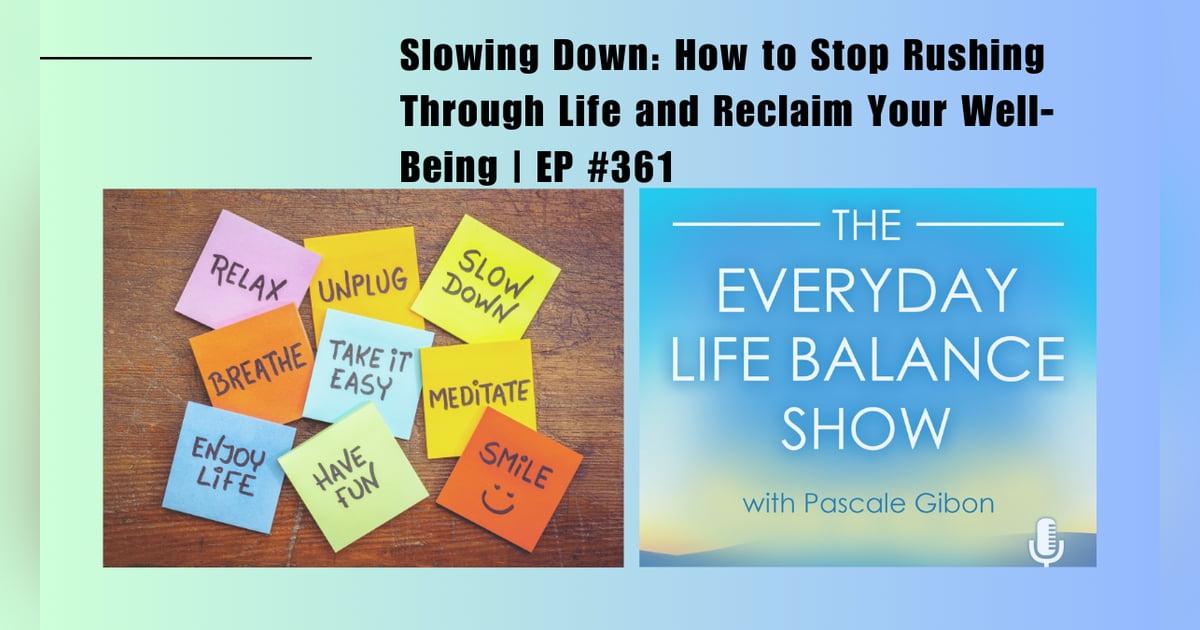 Episode 361: Slowing Down: How to Stop Rushing Through Life and Reclaim Your Wellbeing Episode 361: Slowing Down: How to Stop Rushing Through Life and Reclaim Your Wellbeing
