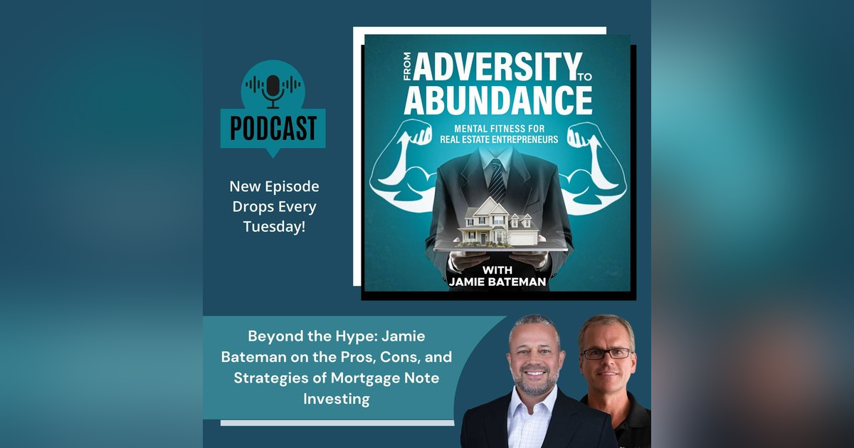 Beyond the Hype: Jamie Bateman on the Pros, Cons, and Strategies of Mortgage Note Investing Beyond the Hype: Jamie Bateman on the Pros, Cons, and Strategies of Mortgage Note Investing