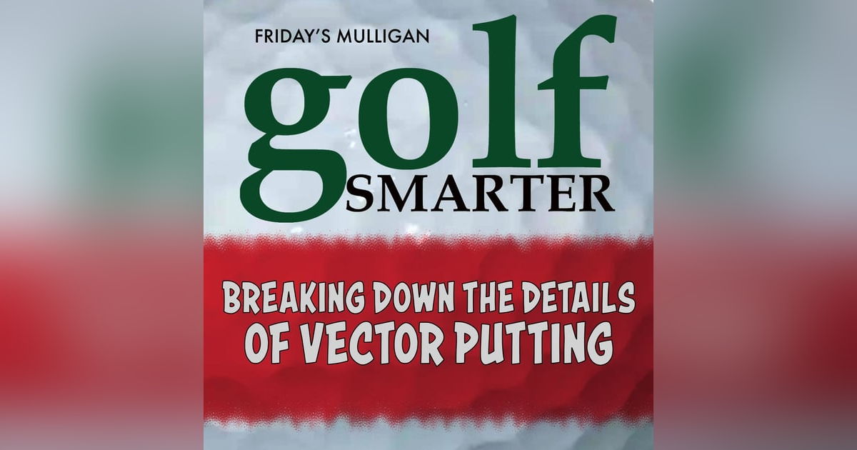 Breaking Down the Details of Vector Putting - Pt2 with John Grund Breaking Down the Details of Vector Putting - Pt2 with John Grund