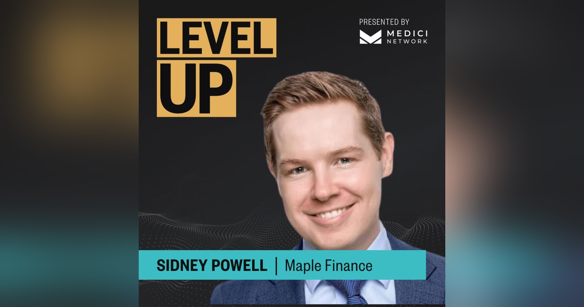 Medici Level Up with Sidney Powell, Co-Founder of Maple Finance Medici Level Up with Sidney Powell, Co-Founder of Maple Finance