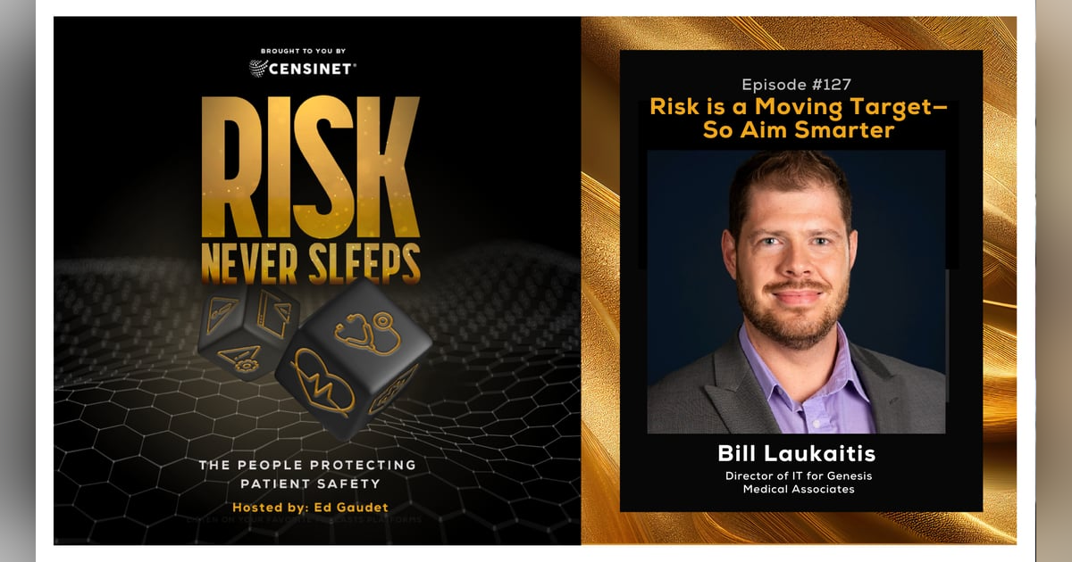 Episode #127. Risk is a Moving Target—So Aim Smarter, with Bill Laukaitis, Director of IT for Genesis Medical Associates Episode #127. Risk is a Moving Target—So Aim Smarter, with Bill Laukaitis, Director of IT for Genesis Medical Associates