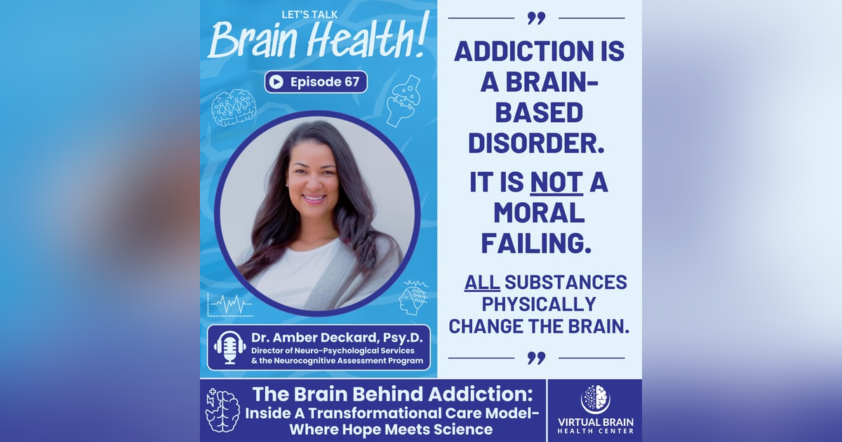 The Brain Behind Addiction: Inside A Transformational Care Model-Where Hope Meets Science with Dr. Amber Deckard, Psy.D. The Brain Behind Addiction: Inside A Transformational Care Model-Where Hope Meets Science with Dr. Amber Deckard, Psy.D.